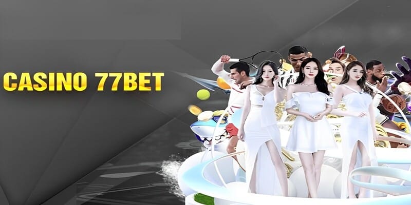 Giới thiệu về sân chơi Casino 77BET 