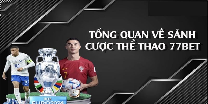 Giới thiệu tổng quan danh mục thể thao 77BET